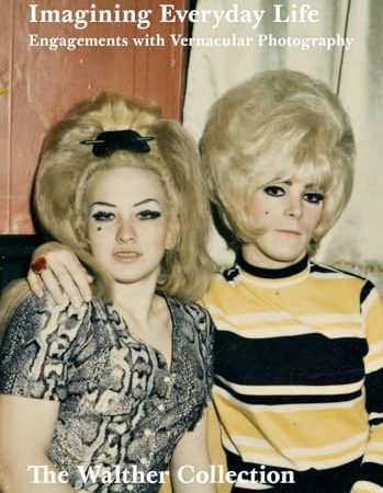 Imagining Everyday Life: Engagements with Vernacular Photography: The Walther Collection