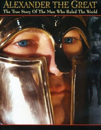 The Real Alexander the Great: The True Story of the Man Who Ruled theWorld